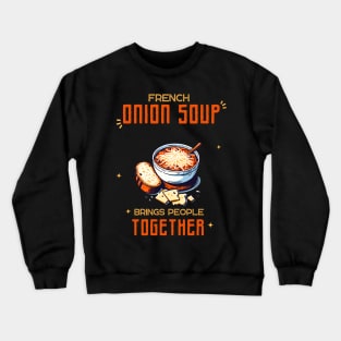 Life is Better with Onion Soup | Gourmet | Foodie | Chef | Kitchen | Soupe à l'Oignon Gratinée Crewneck Sweatshirt